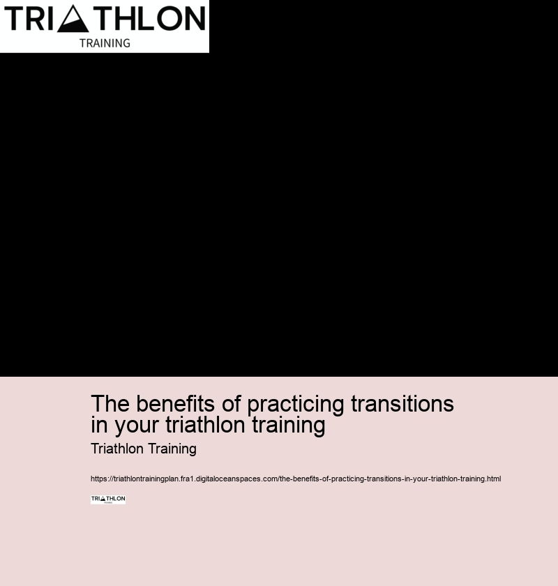 The benefits of practicing transitions in your triathlon training